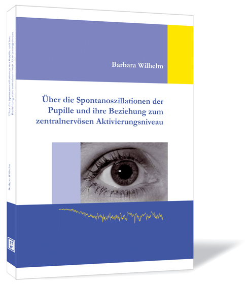 Buchcover von 'Über die Spontanoszillation der Pupille und ihre Beziehung zum zentralnervösen Aktivierungsniveau' von Barbara Wilhelm mit einem Auge als Hauptmotiv