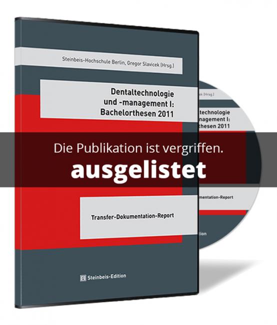 Dentaltechnologie und -management I: Bachelorthesen 2011 